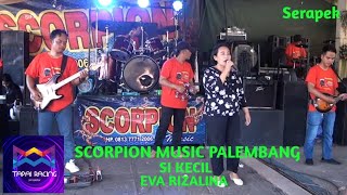 OM SCORPION MUSIC PALEMBANG - SI KECIL - EVA RIZALINA - SCORPION SERAPEK