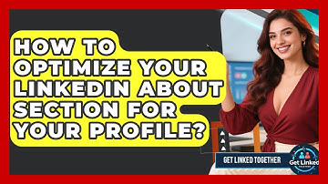 How To Optimize Your LinkedIn About Section For Your Profile? - Get Linked Together