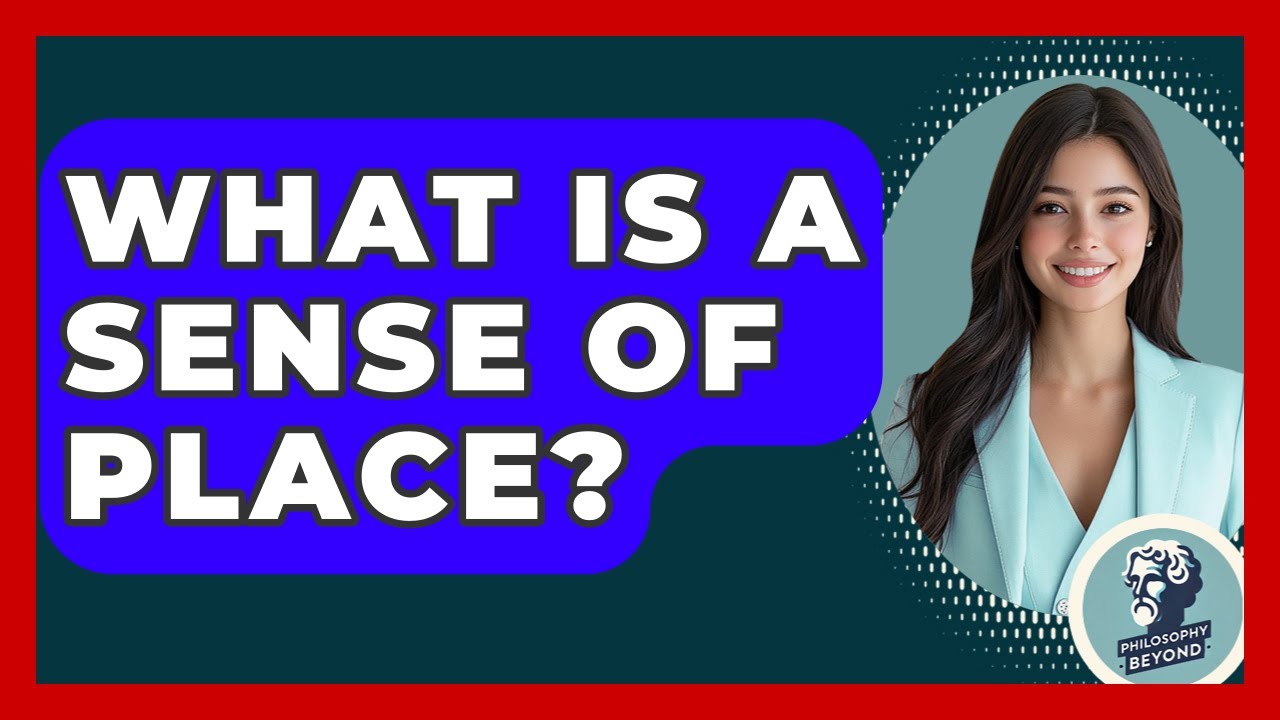 What Is A Sense Of Place? - Philosophy Beyond