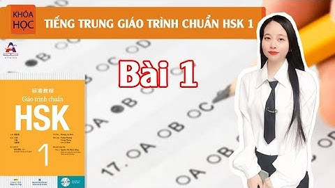Học Tiếng Trung Giáo Trình HSK 1 Online - Bài 1 Xin Chào