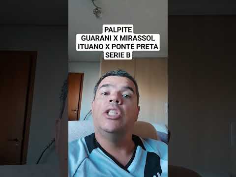 PALPITEGUARANI X MIRASSOL ITUANO X PONTE PRETA SERIE B #palpites