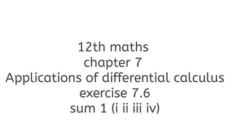 12th maths chapter 7 Applications of differential calculus exercise 7.6 sum 1(i ii iii iv)