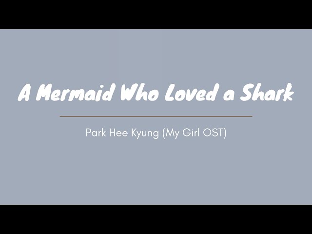A Mermaid Who Loved a Shark - Park Hee Kyung (My Girl OST) class=