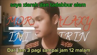 Saya ziarah dan tadabbur alam jam 3 pagi sampai jam 12 malam