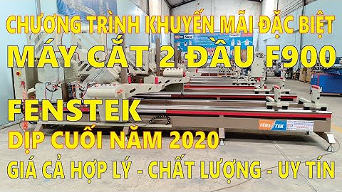 Máy cắt nhôm 2 đầu f900 ray vuông FENSTEK full công nghệ bản cao cấp hiện nay lh 0902143788