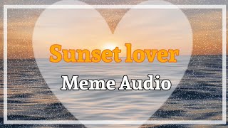 Sunset Lover Meme Edited Audio For Memes Gift
