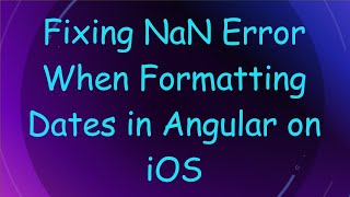 Fixing NaN Error When Formatting Dates in Angular on iOS