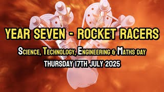 ROCKET RACERS - YEAR SEVEN STEM DAY 17.07.2025