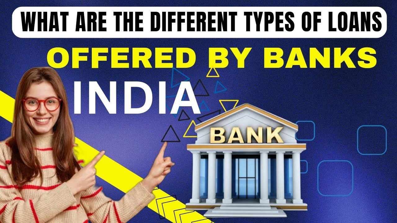 Explained: Types of Bank Loans in India