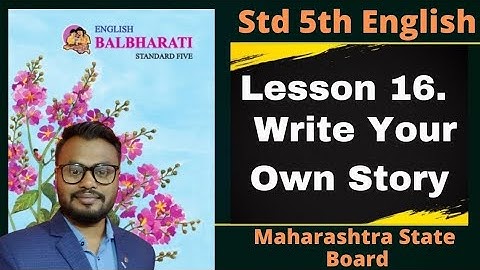 Lesson 16 Write your own Story English Balbharti, Student Point Academy, Maharashtra Board