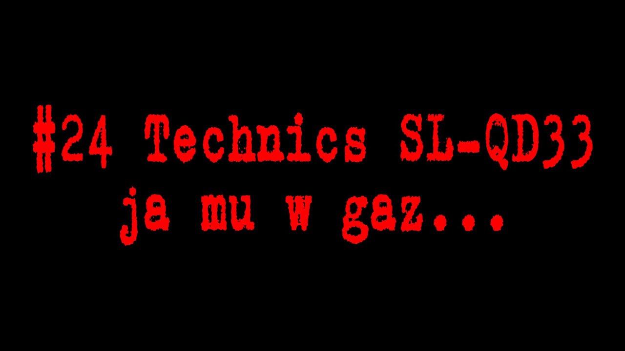 #24 Technics SL-QD33 ja mu w gaz...