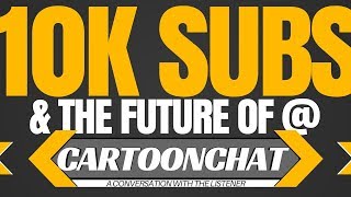 10K Subscribers! CartoonChat
