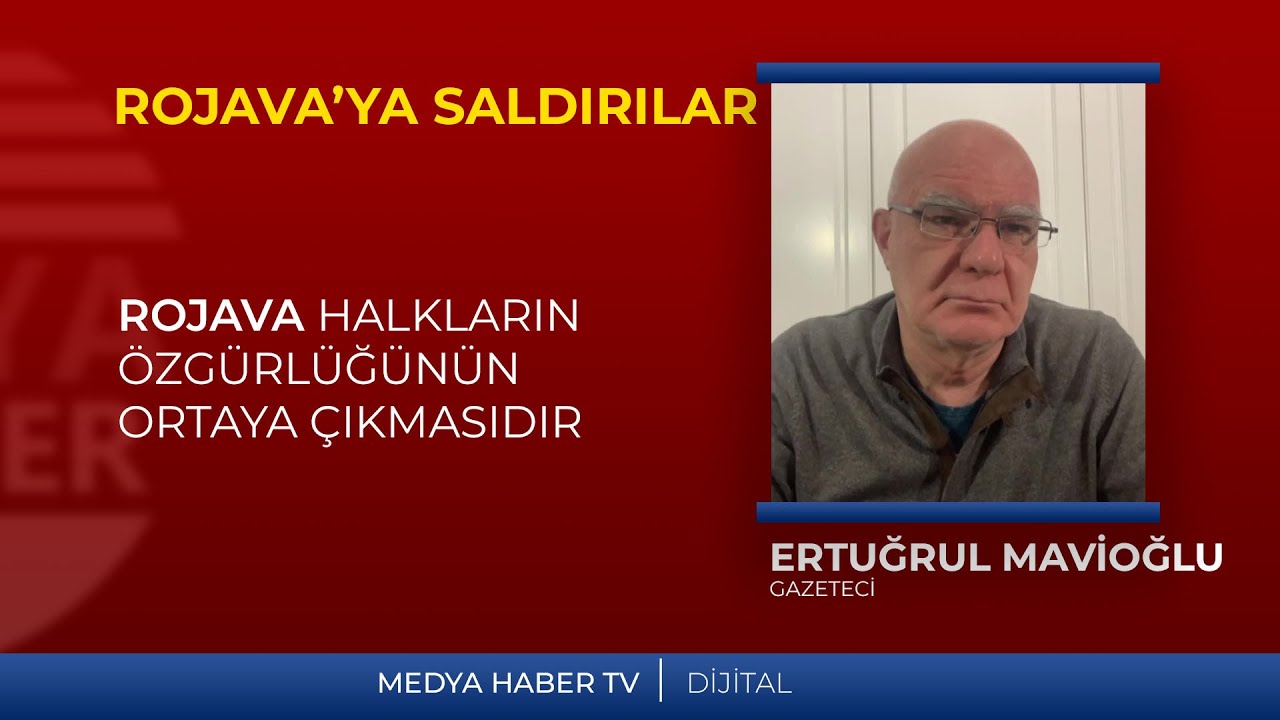 Ertuğrul Mavioğlu: Rojava Halkların Özgürlüğünün Ortaya Çıkmasıdır