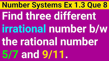 Find Three Different Irrational Numbers Between The Rational Numbers 5/7 And 9/11 |Class 9 Ex 1.3 q8