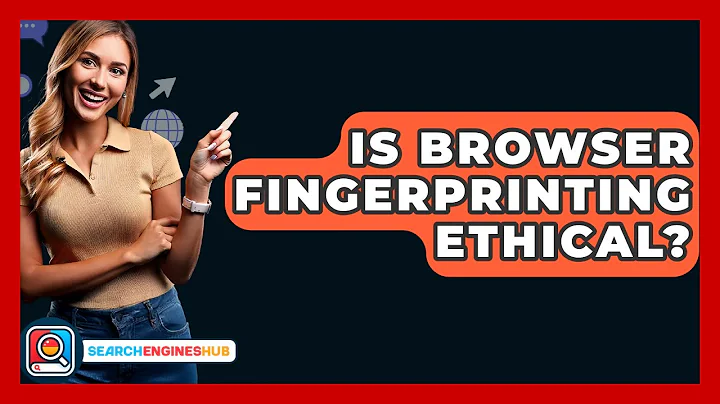Is Browser Fingerprinting Ethical? - SearchEnginesHub.com