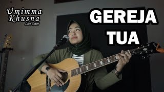 GEREJA TUA ( PANBERS ) - UMIMMA KHUSNA OFFICIAL LIVE COVER chords