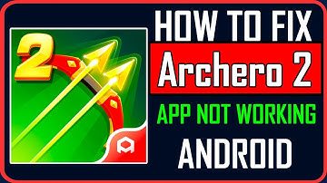 Fix Archero 2 App Not Working/Keep Stopping/Not Opening on Android
