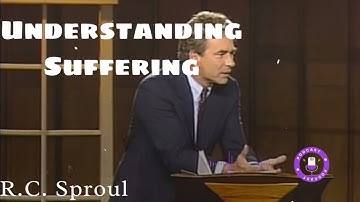 Understanding Suffering: Dealing with Difficult Problems - Ministério R.C. Sproul