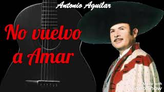 No vuelvo a Amar (letra) Rich* - Antonio Aguilar