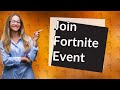 How do i join a new fortnite event