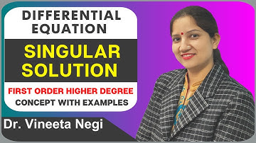 Singular Solution Differential equation | Singular Solution Concept with Examples by Dr Vineeta Negi