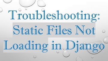 Troubleshooting: Static Files Not Loading in Django