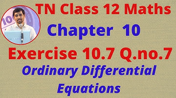 12th Maths Exercise 10.7 Q.No.7  Ordinary Differential EquationsCHAPTER 10  TN New Syllabus