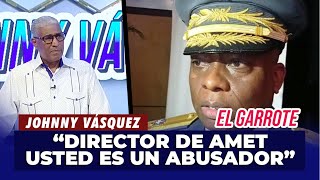 Johnny Vásquez: '¡Director de AMET, cierre el país que es de usted abusador!' | El Garrote