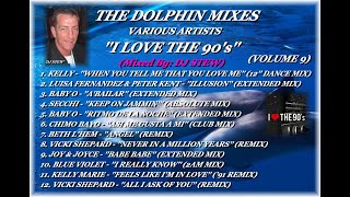 THE DOLPHIN MIXES - VARIOUS ARTISTS - ''I LOVE THE 90's'' (VOLUME 9)