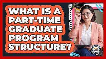 What Is A Part-Time Graduate Program Structure?
