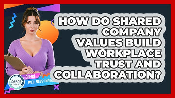 How Do Shared Company Values Build Workplace Trust And Collaboration? - Office Wellness Insights