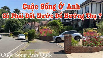 Người Việt Ở Anh | Cuộc Sống Ở Anh Có Phải Đất Nước Để Hưởng Thụ | Cuộc Sống Anh Quốc