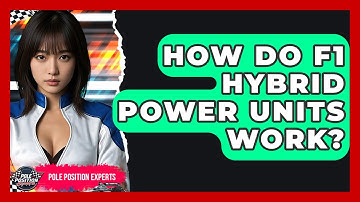 How Do F1 Hybrid Power Units Work? - Pole Position Experts