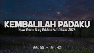 Kembalilah Padaku - Ikyy Pahlevii Slow Remix Relaxing Terbaru 2025🎶