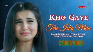 Kho Gaye Gaye Tere Ishq Mein (LYRICS) Palak Muchhal Tara Sutaria Heart Touching Sad Song#palakmuchal