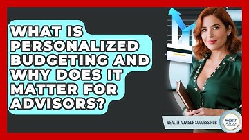 What Is Personalized Budgeting And Why Does It Matter For Advisors? - Wealth Advisor Success Hub