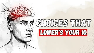 Everyday Choices That Secretly Lower Your Intelligence