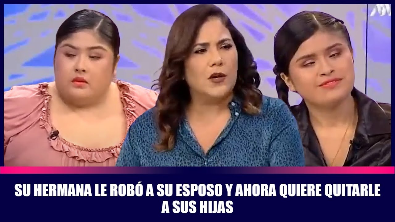 Su hermana le robó a su esposo y ahora quiere quitarle a sus hijas
