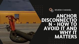 Anchor Disconnection - How to Avoid It and Why It Matters