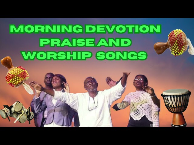 Morning Devotion Praise and Worship songs |Best of Nigerian Praise and Worship songs class=