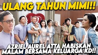 MAKAN MALAM KELUARGA DI ULANG TAHUN KD!! AZRIEL KAGET LIHAT KADO AUREL ATTA UNTUK MIMI!!