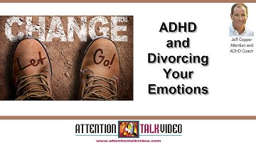 ADHD and Emotional Attachment or Detachment | Jeff Copper | AttentionTalkVideo