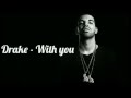 Drake ~ With you / Lyrics + Music!!