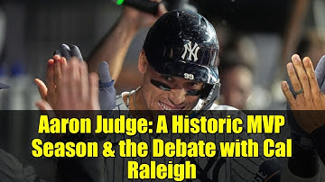 Aaron Judge: A Historic MVP Season & the Debate with Cal Raleigh