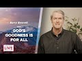 God's Goodness Is for All - Barry Bennett - CDLBS for August 22, 2022