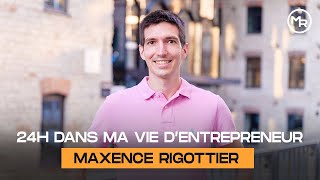 24H dans ma VIE d'ENTREPRENEUR - Maxence Rigottier