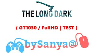 🎮 The Long Dark ( GT1030 / FullHD | TEST )