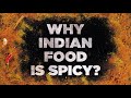 Why Indian Food Is So Spicy ?