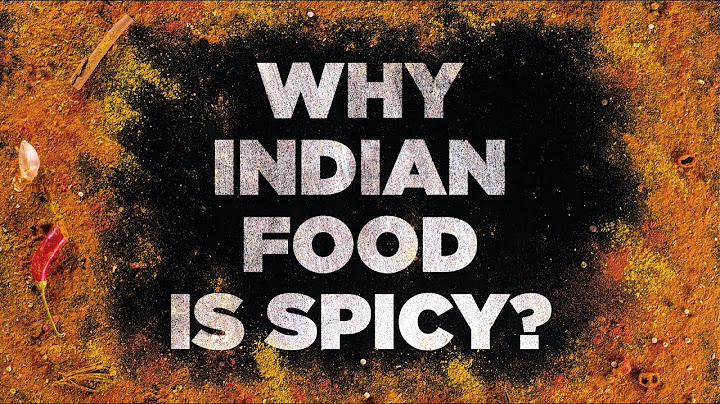 Why Indian Food Is So Spicy ?