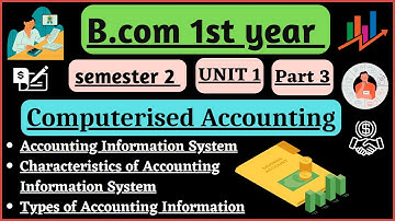 Accounting information system/Characteristics/types/B.com 1st year computerised accounting unit 1